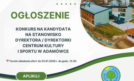 Ogłoszenie o konkursie na kandydata na stanowisko Dyrektora I Dyrektorki Centrum Kultury i Sportu w Adamówce